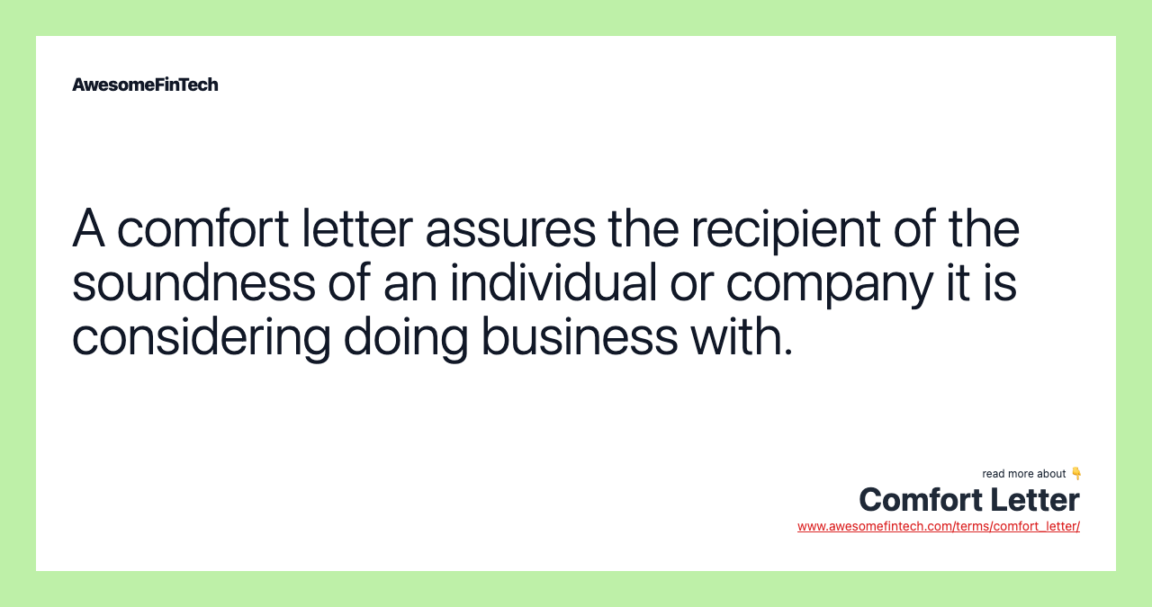A comfort letter assures the recipient of the soundness of an individual or company it is considering doing business with.