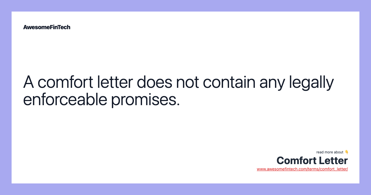 A comfort letter does not contain any legally enforceable promises.