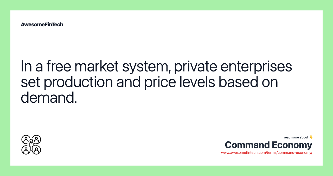 In a free market system, private enterprises set production and price levels based on demand.