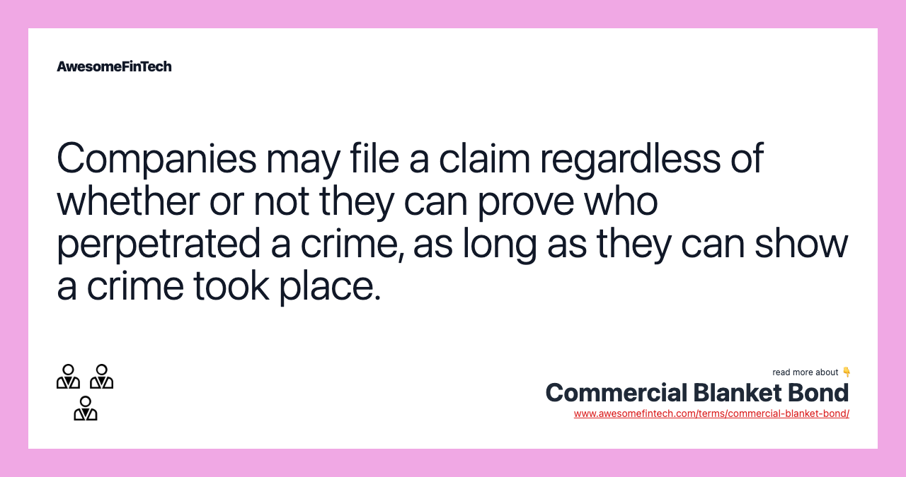 Companies may file a claim regardless of whether or not they can prove who perpetrated a crime, as long as they can show a crime took place.
