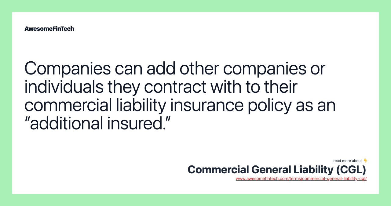 Companies can add other companies or individuals they contract with to their commercial liability insurance policy as an “additional insured.”