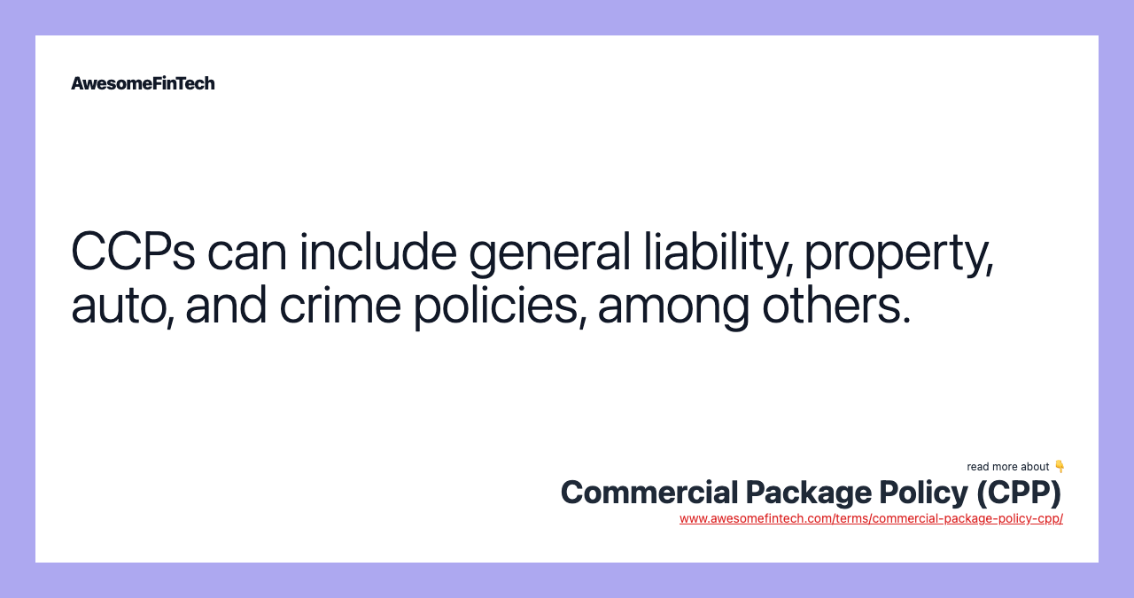 CCPs can include general liability, property, auto, and crime policies, among others.