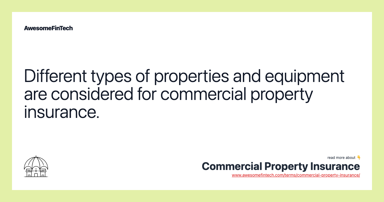 Different types of properties and equipment are considered for commercial property insurance.