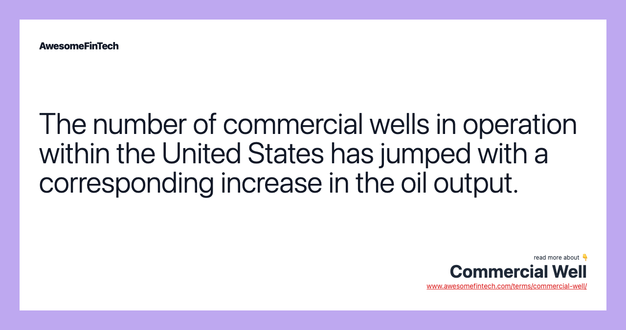 The number of commercial wells in operation within the United States has jumped with a corresponding increase in the oil output.