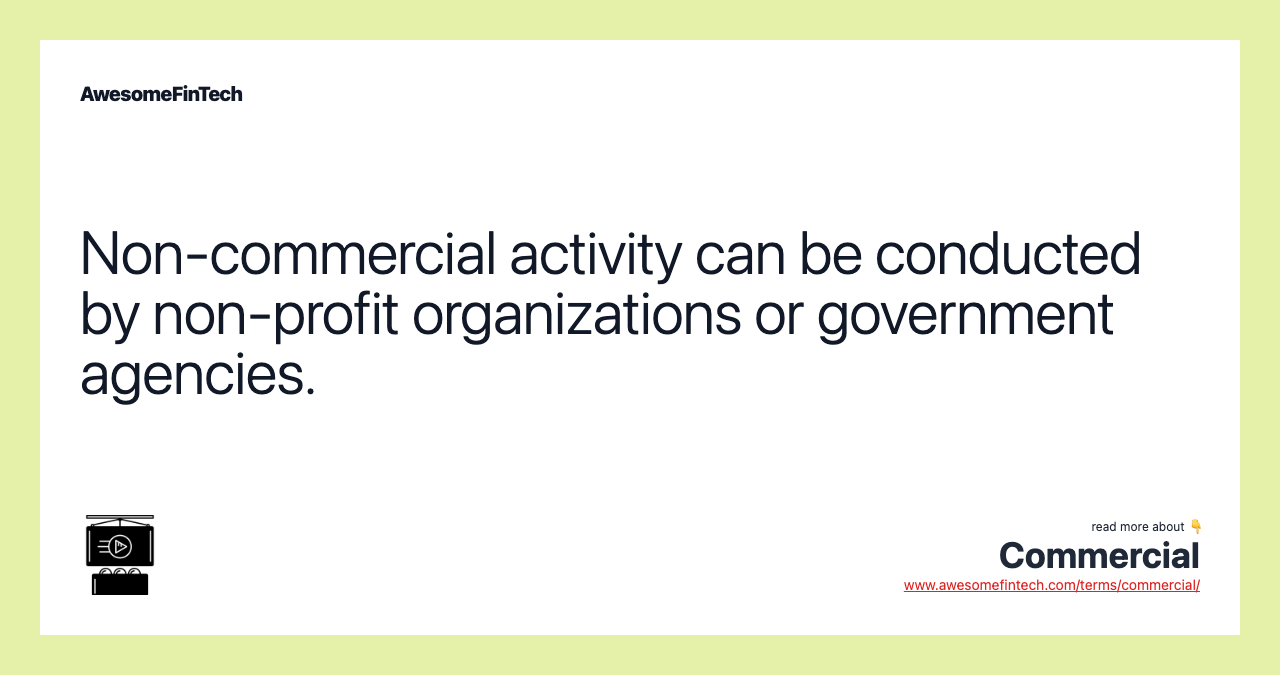 Non-commercial activity can be conducted by non-profit organizations or government agencies.