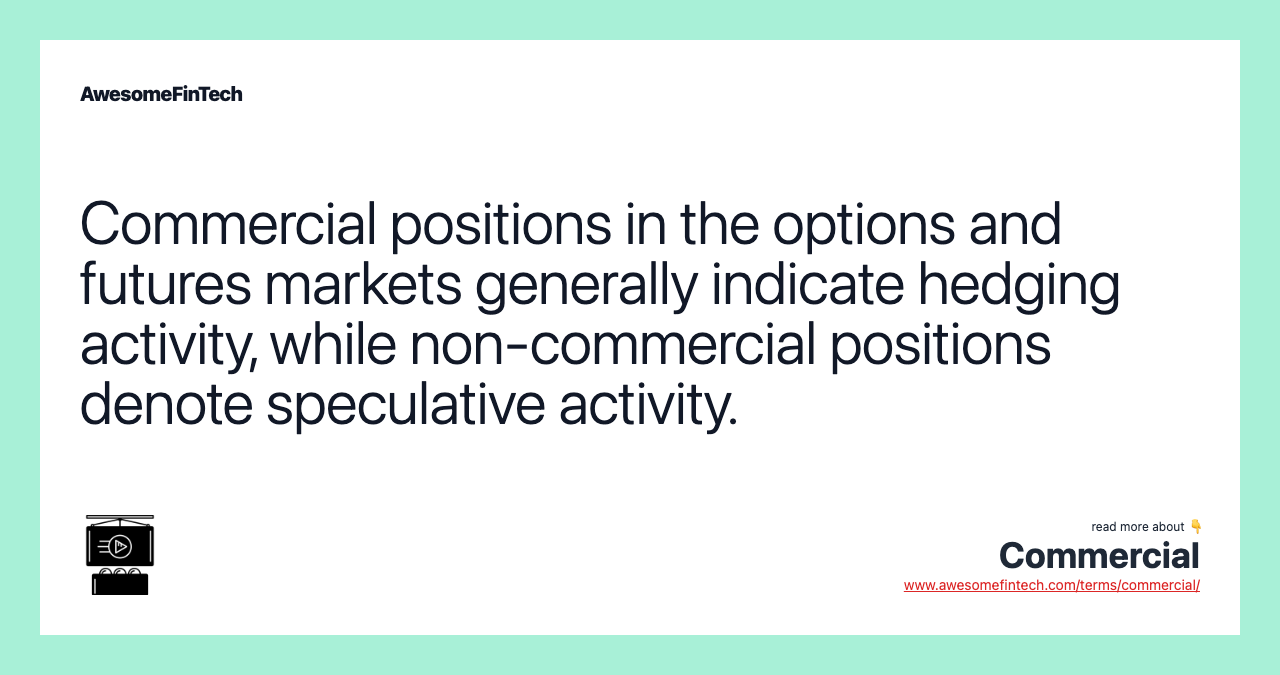 Commercial positions in the options and futures markets generally indicate hedging activity, while non-commercial positions denote speculative activity.