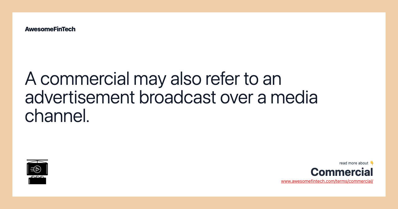 A commercial may also refer to an advertisement broadcast over a media channel.