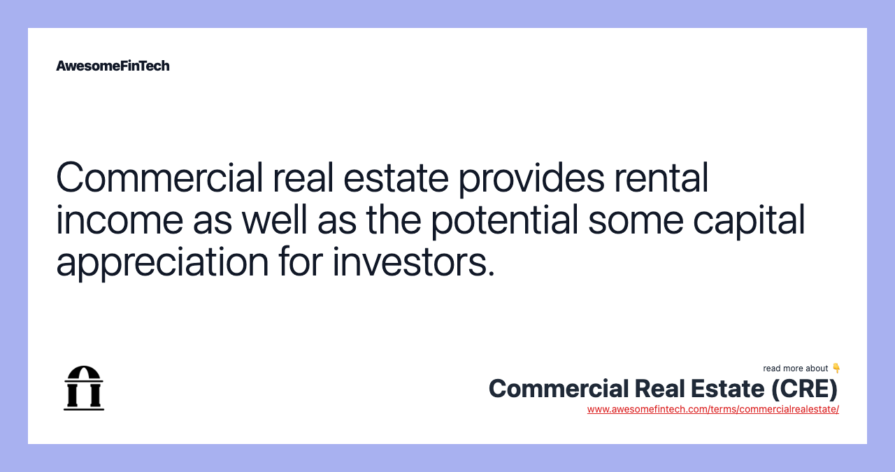 Commercial real estate provides rental income as well as the potential some capital appreciation for investors.