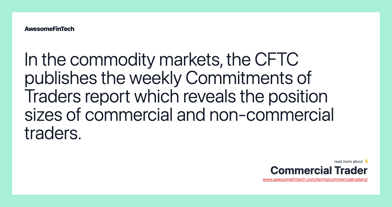 In the commodity markets, the CFTC publishes the weekly Commitments of Traders report which reveals the position sizes of commercial and non-commercial traders.