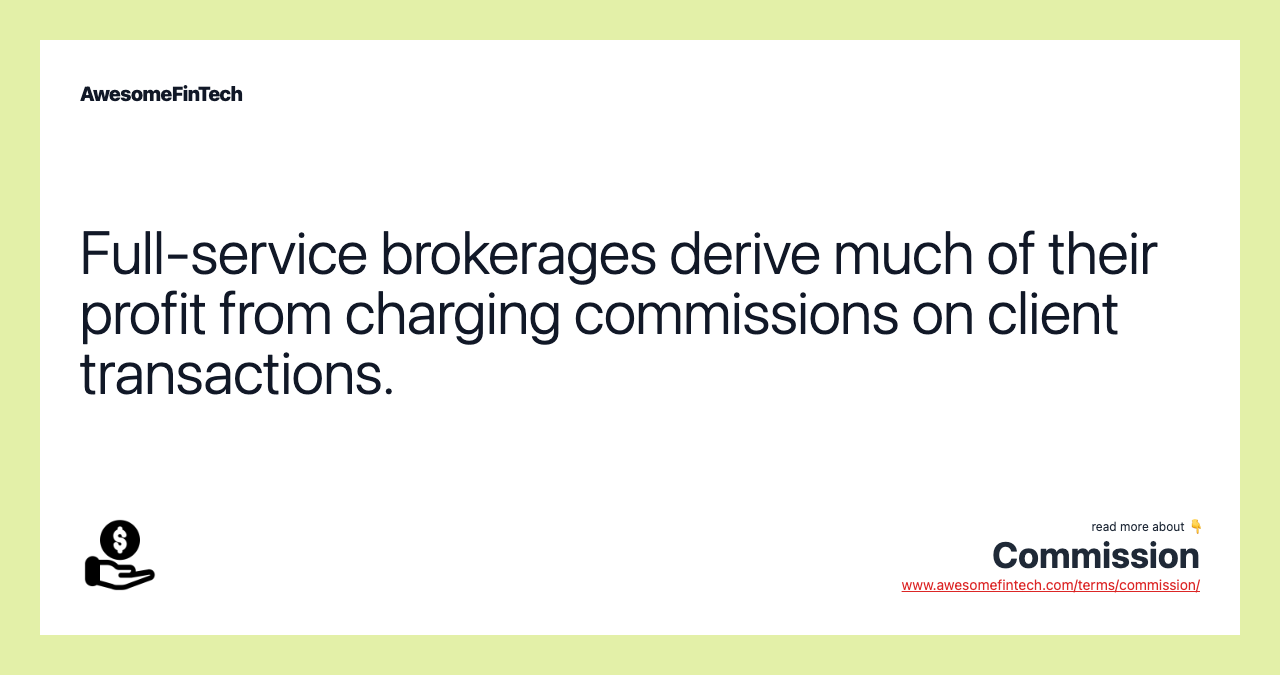 Full-service brokerages derive much of their profit from charging commissions on client transactions.