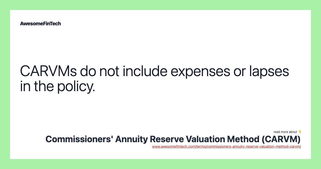 CARVMs do not include expenses or lapses in the policy.