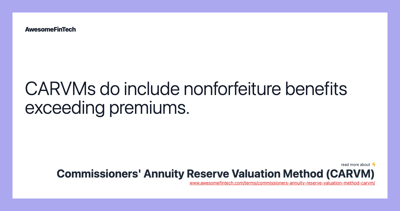 CARVMs do include nonforfeiture benefits exceeding premiums.