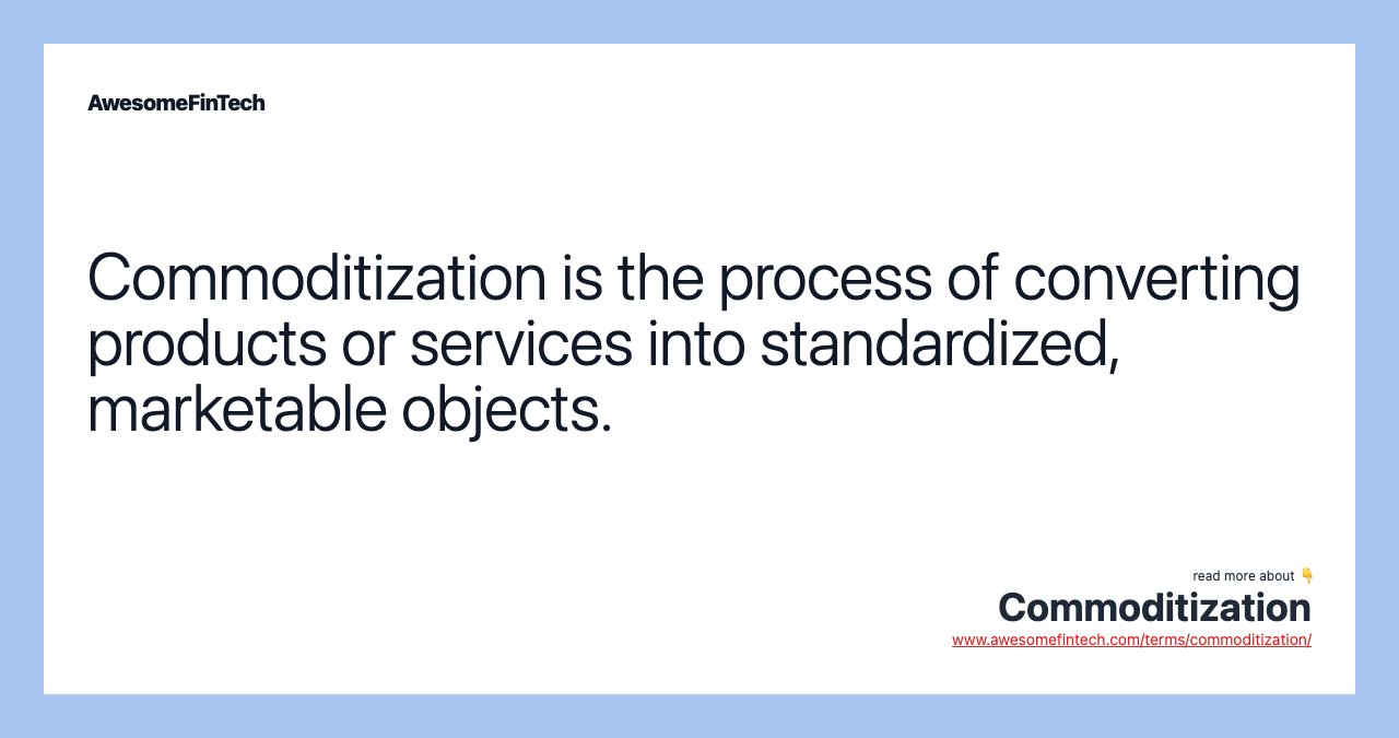 Commoditization is the process of converting products or services into standardized, marketable objects.