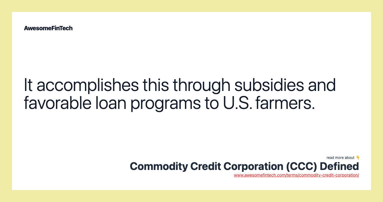 It accomplishes this through subsidies and favorable loan programs to U.S. farmers.