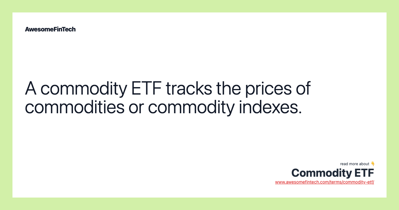A commodity ETF tracks the prices of commodities or commodity indexes.
