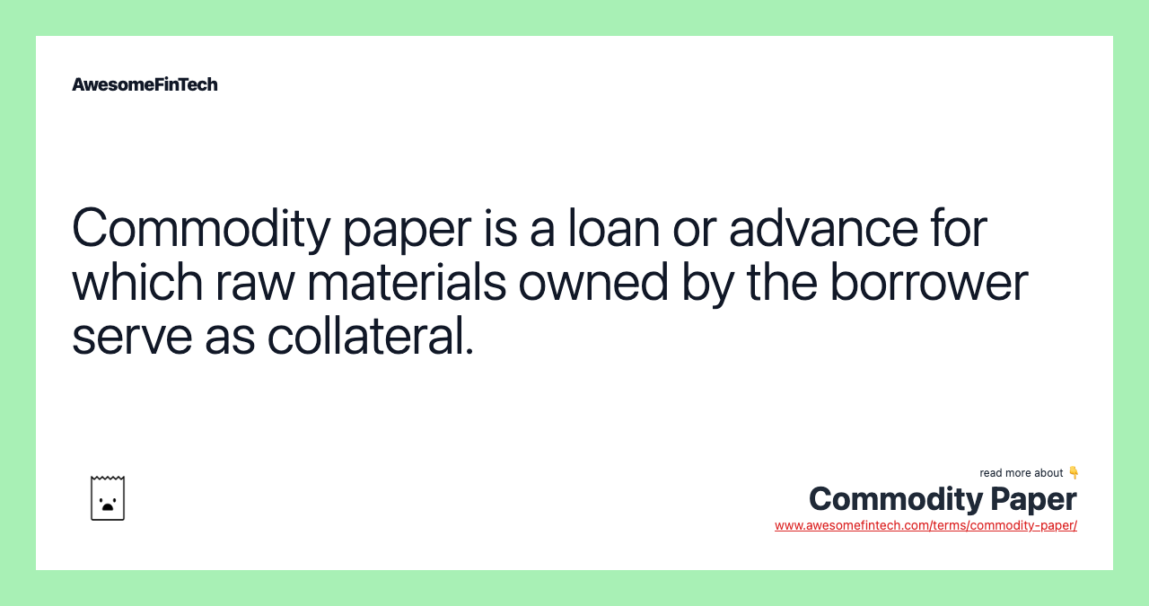 Commodity paper is a loan or advance for which raw materials owned by the borrower serve as collateral.