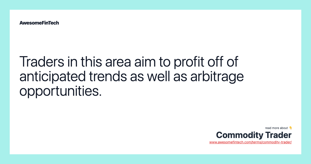Traders in this area aim to profit off of anticipated trends as well as arbitrage opportunities.