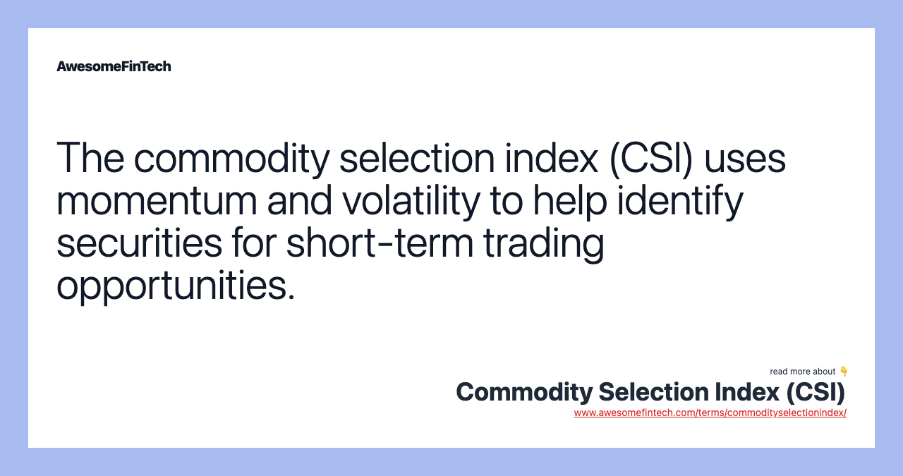 The commodity selection index (CSI) uses momentum and volatility to help identify securities for short-term trading opportunities.