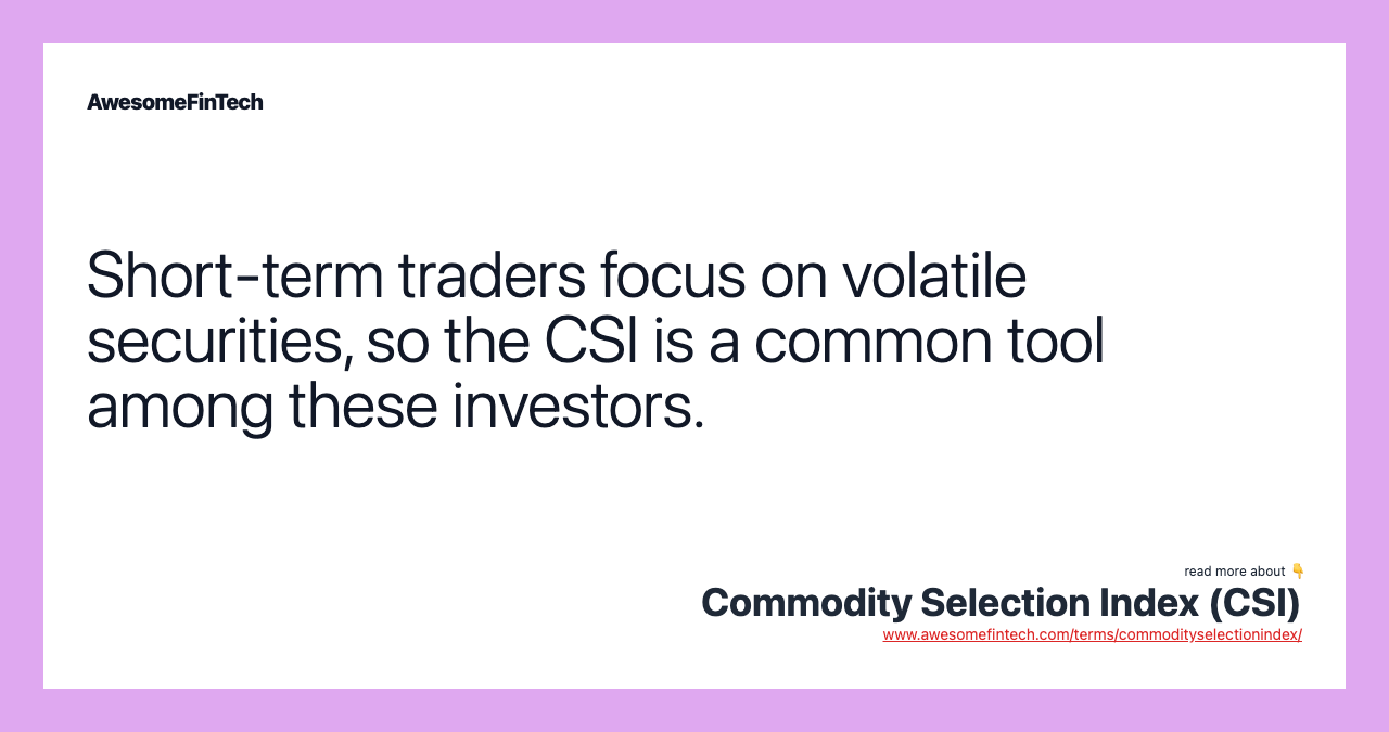 Short-term traders focus on volatile securities, so the CSI is a common tool among these investors.