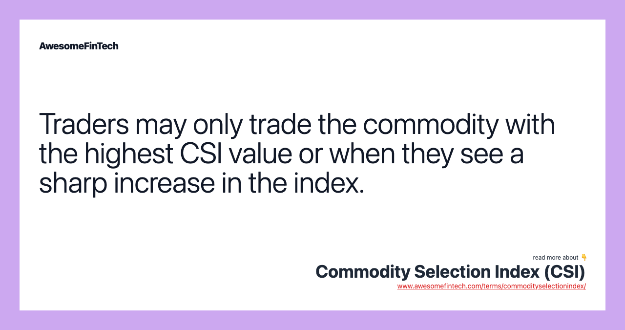 Traders may only trade the commodity with the highest CSI value or when they see a sharp increase in the index.