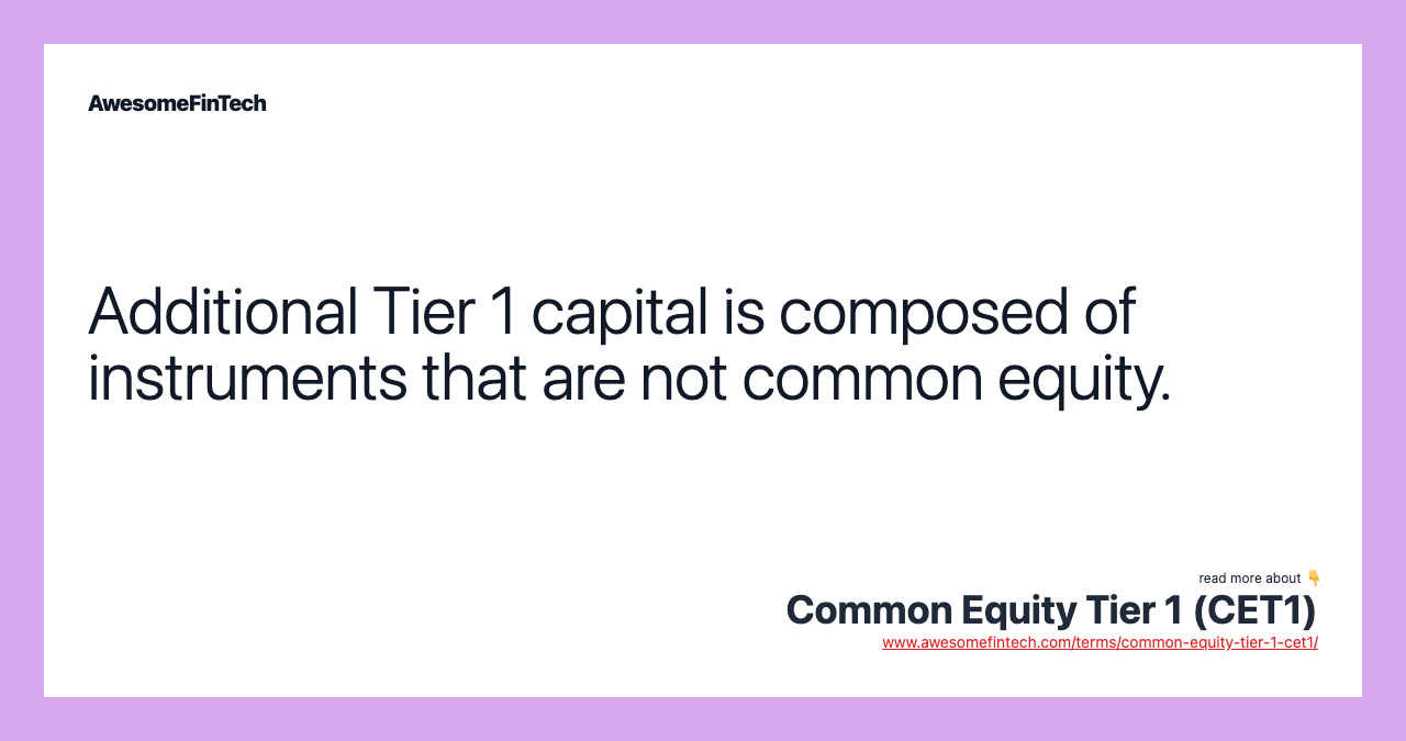 Additional Tier 1 capital is composed of instruments that are not common equity.