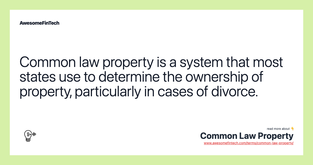 Common law property is a system that most states use to determine the ownership of property, particularly in cases of divorce.