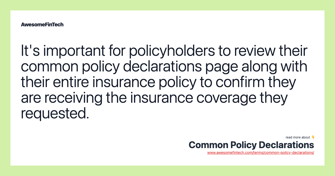 It's important for policyholders to review their common policy declarations page along with their entire insurance policy to confirm they are receiving the insurance coverage they requested.