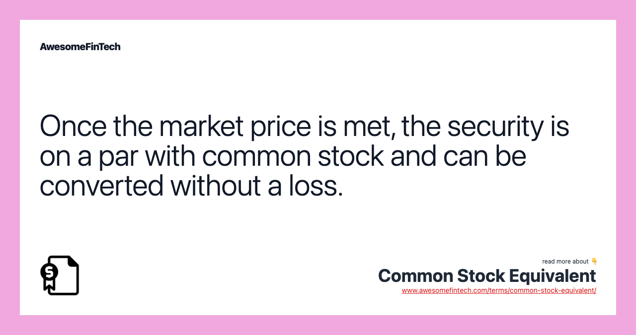 Once the market price is met, the security is on a par with common stock and can be converted without a loss.