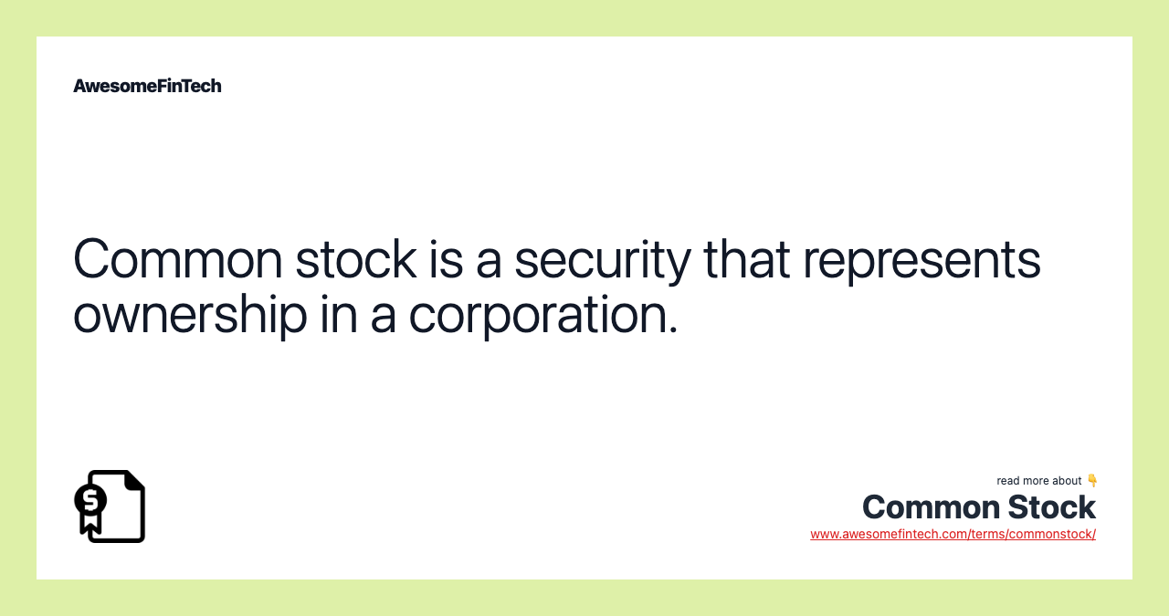 Common stock is a security that represents ownership in a corporation.