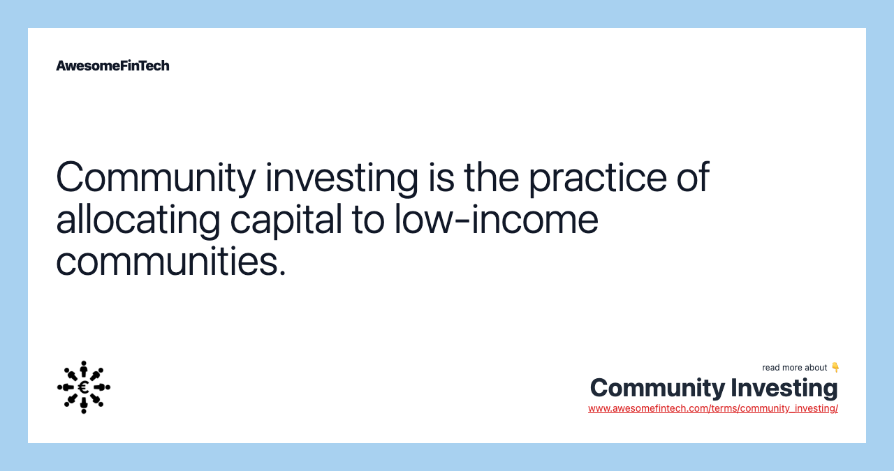 Community investing is the practice of allocating capital to low-income communities.