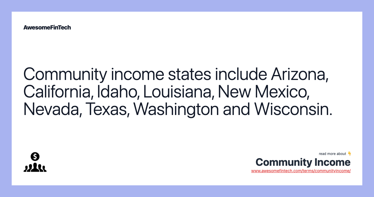 Community income states include Arizona, California, Idaho, Louisiana, New Mexico, Nevada, Texas, Washington and Wisconsin.