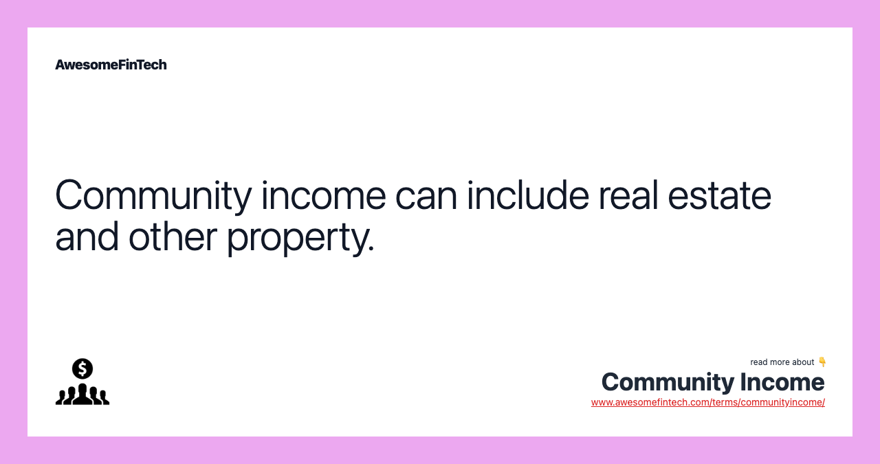Community income can include real estate and other property.