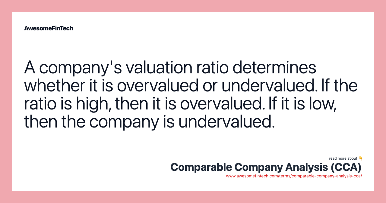 A company's valuation ratio determines whether it is overvalued or undervalued. If the ratio is high, then it is overvalued. If it is low, then the company is undervalued.