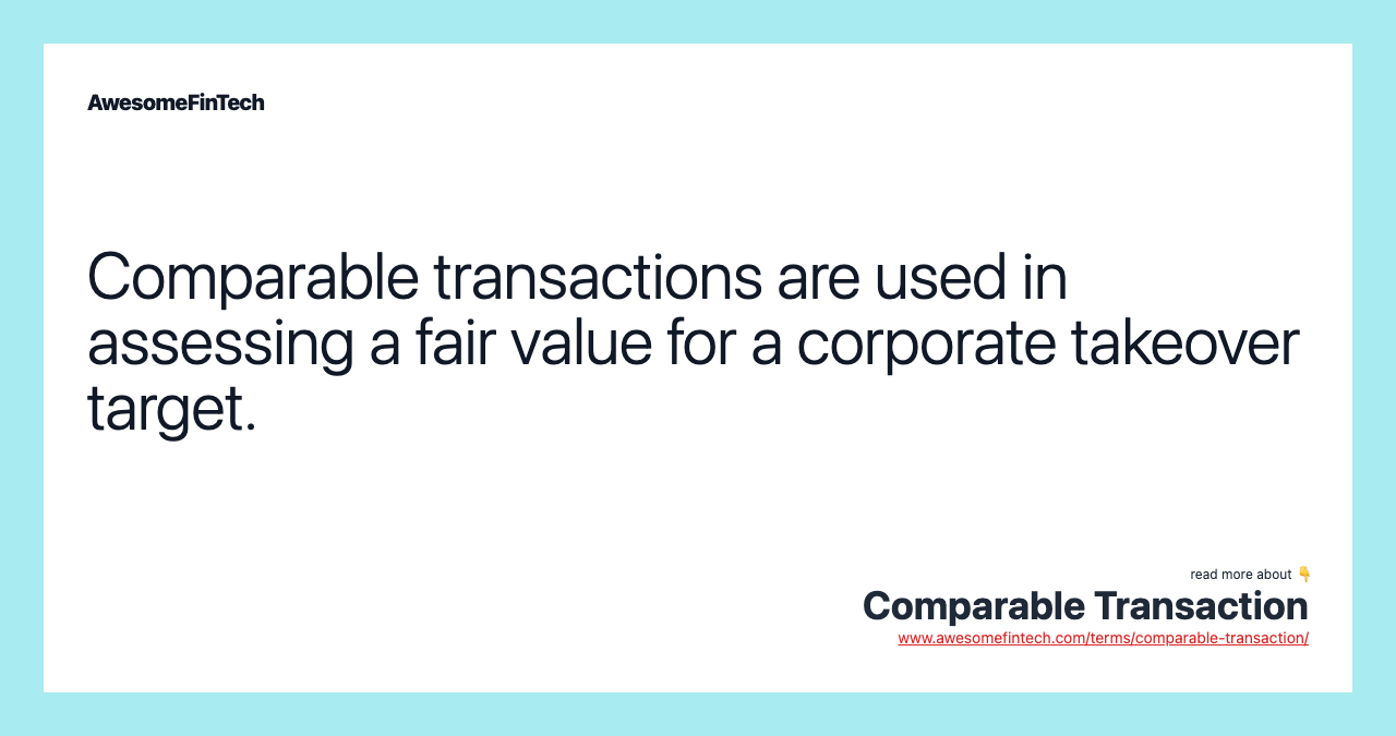 Comparable transactions are used in assessing a fair value for a corporate takeover target.