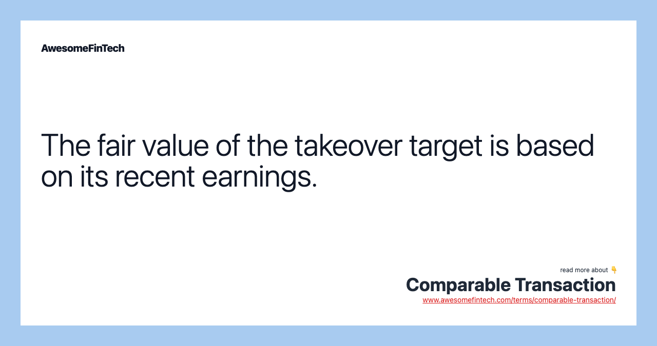 The fair value of the takeover target is based on its recent earnings.