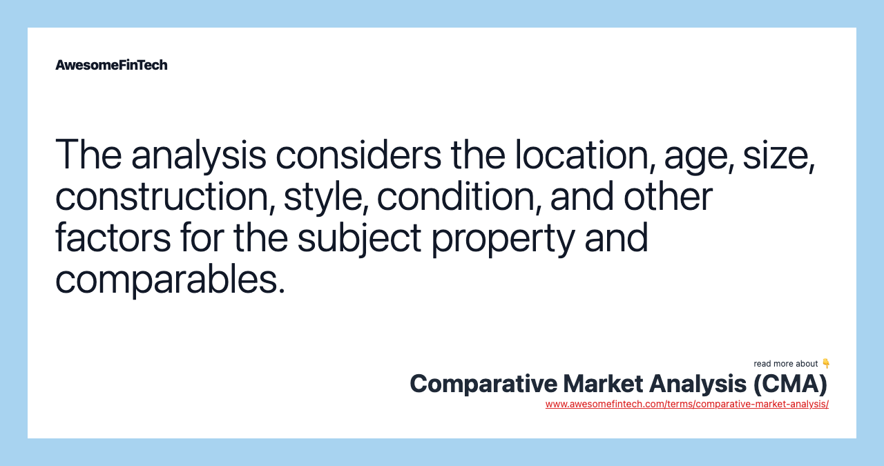 The analysis considers the location, age, size, construction, style, condition, and other factors for the subject property and comparables.