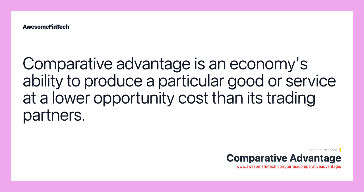 Comparative advantage is an economy's ability to produce a particular good or service at a lower opportunity cost than its trading partners.