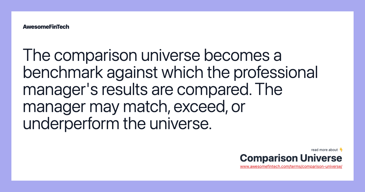 The comparison universe becomes a benchmark against which the professional manager's results are compared. The manager may match, exceed, or underperform the universe.