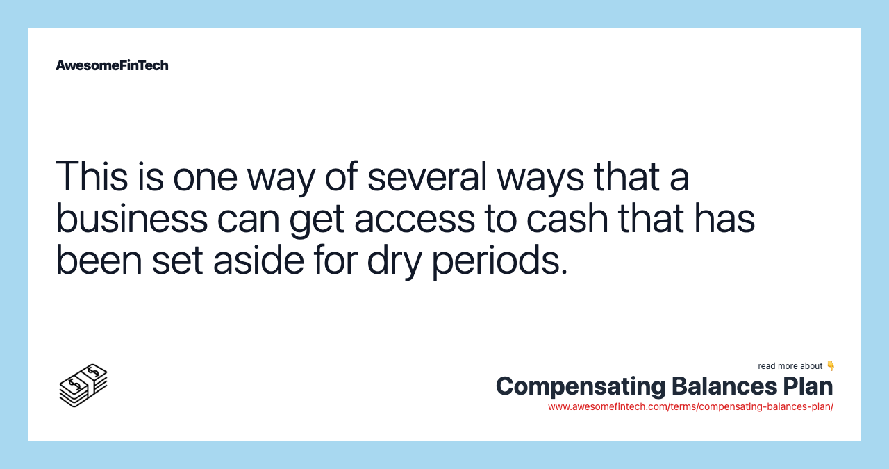 This is one way of several ways that a business can get access to cash that has been set aside for dry periods.