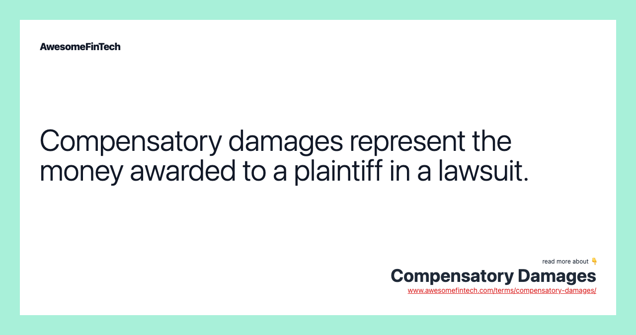 Compensatory damages represent the money awarded to a plaintiff in a lawsuit.