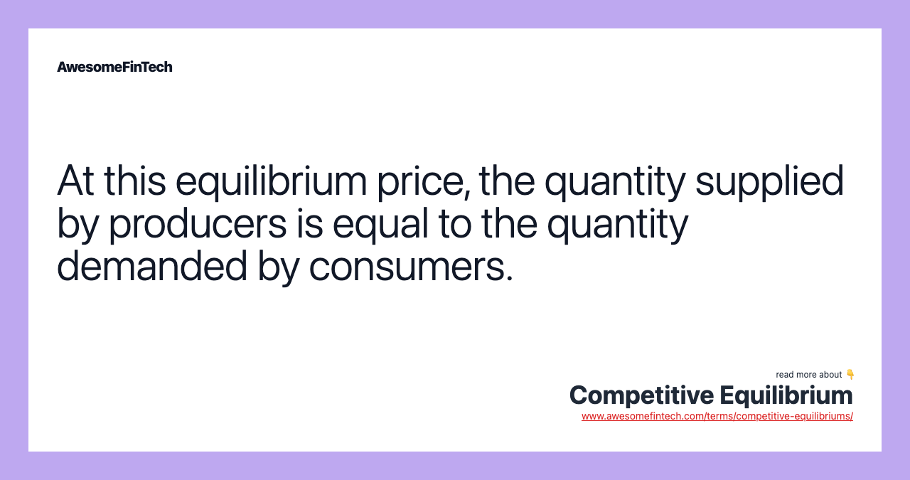 At this equilibrium price, the quantity supplied by producers is equal to the quantity demanded by consumers.