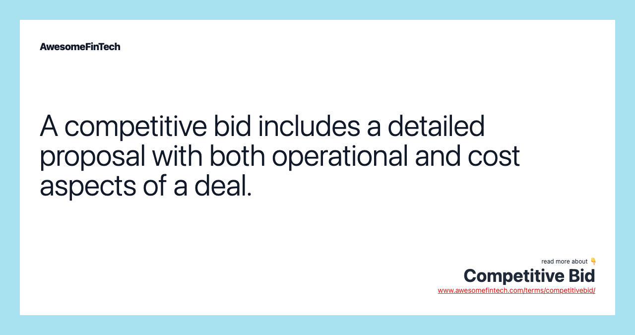 A competitive bid includes a detailed proposal with both operational and cost aspects of a deal.