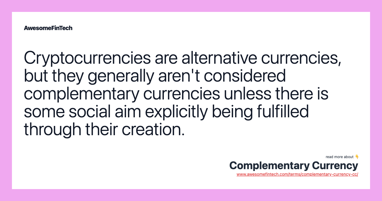 Cryptocurrencies are alternative currencies, but they generally aren't considered complementary currencies unless there is some social aim explicitly being fulfilled through their creation.