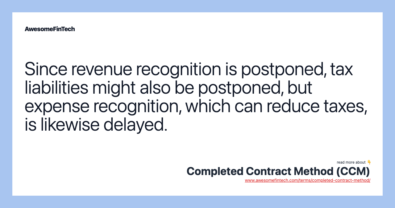Since revenue recognition is postponed, tax liabilities might also be postponed, but expense recognition, which can reduce taxes, is likewise delayed.