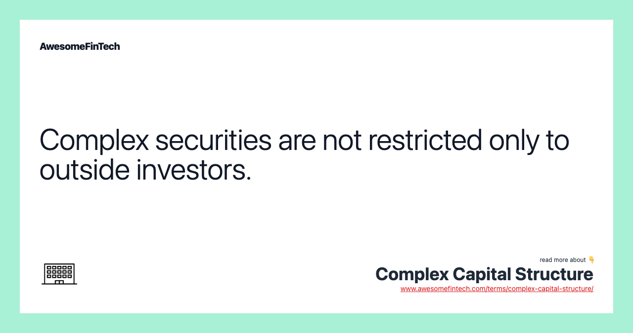 Complex securities are not restricted only to outside investors.