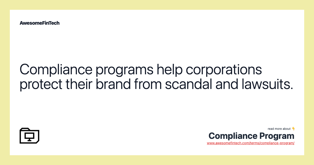 Compliance programs help corporations protect their brand from scandal and lawsuits.