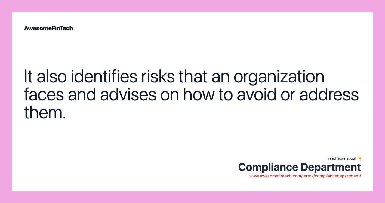 It also identifies risks that an organization faces and advises on how to avoid or address them.