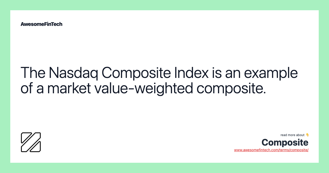 The Nasdaq Composite Index is an example of a market value-weighted composite.