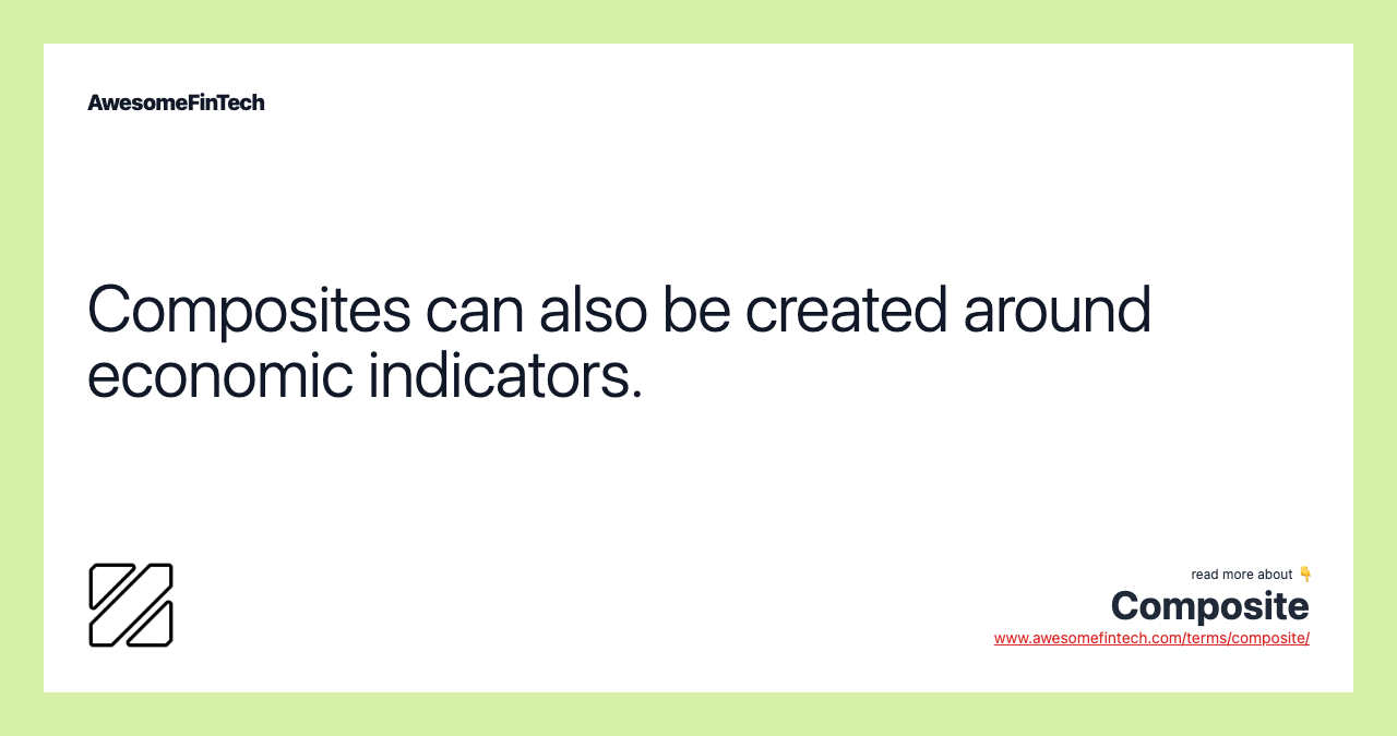 Composites can also be created around economic indicators.
