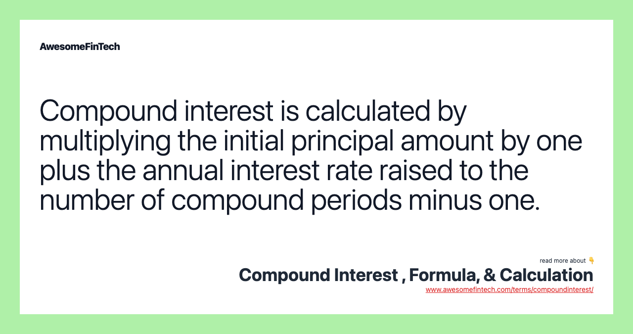 Compound interest is calculated by multiplying the initial principal amount by one plus the annual interest rate raised to the number of compound periods minus one.
